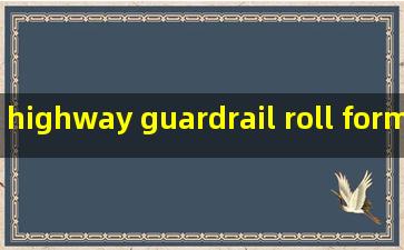 highway guardrail roll forming machine bulk sale
